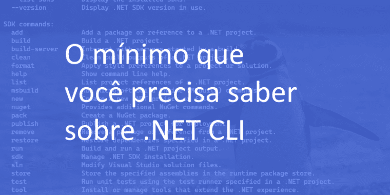 O mínimo que você precisa saber sobre dotnet command line interface (.net CLI)